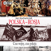Audiobook Polska - Rosja. Czas wojny, czas pokoju  - autor Jan Kochańczyk   - czyta Roch Siemianowski
