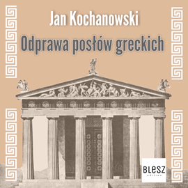 Audiobook Odprawa posłów greckich  - autor Jan Kochanowski   - czyta zespół lektorów