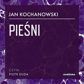 Audiobook Pieśni  - autor Jan Kochanowski   - czyta Piotr Duda
