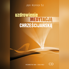 Audiobook Uzdrowienie medytacją chrześcijańską  - autor Jan Konior SJ   - czyta Jan Konior SJ