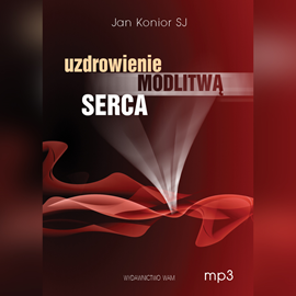 Audiobook Uzdrowienie modlitwą serca  - autor Jan Konior SJ   - czyta Jan Konior SJ