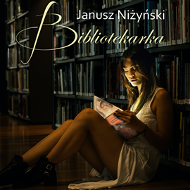 Audiobook Bibliotekarka  - autor Janusz Niżyński   - czyta Janusz Niżyński