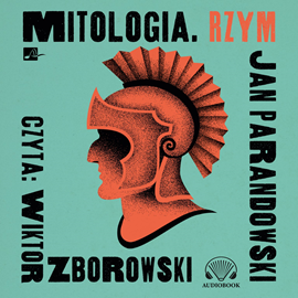 Audiobook Mitologia. Rzym  - autor Jan Parandowski   - czyta Wiktor Zborowski