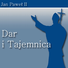 Audiobook Dar i Tajemnica  - autor Jan Paweł II   - czyta Krzysztof Gosztyła