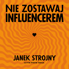 Audiobook Nie zostawaj influencerem  - autor Jan Strojny   - czyta Piotr Tarsa