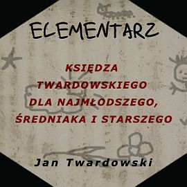 Audiobook Elementarz księdza Twardowskiego: dla najmłodszego, średniaka i starszego  - autor Jan Twardowski   - czyta Ksawery Jasieński