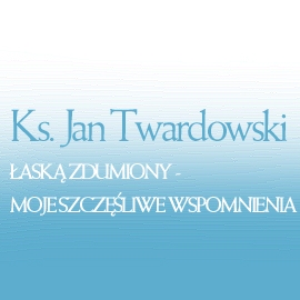 Audiobook Łaską zdumiony: moje szczęśliwe wspomnienia  - autor Jan Twardowski   - czyta Krzysztof Kołbasiuk