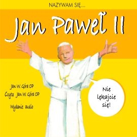 Audiobook Nazywam się Jan Paweł II  - autor Jan W. Góra OP   - czyta Jan W. Góra OP