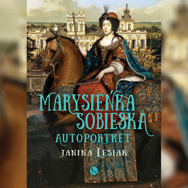 Audiobook Marysieńka Sobieska. Autoportret  - autor Janina Lesiak   - czyta Julia Trembecka