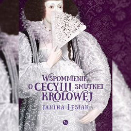 Audiobook Wspomnienie Cecylii, smutnej królowej  - autor Janina Lesiak   - czyta Julia Trembecka