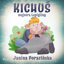 Audiobook Kichuś majstra Lepigliny  - autor Janina Porazińska   - czyta Agata Elsner