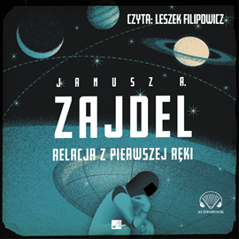 Audiobook Relacja z pierwszej ręki  - autor Janusz A. Zajdel   - czyta Leszek Filipowicz