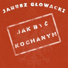 Audiobook Jak być kochanym  - autor Janusz Głowacki   - czyta Krzysztof Kołbasiuk