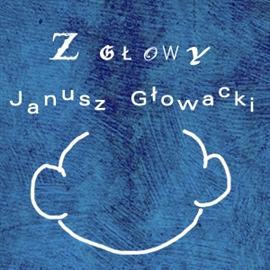 Audiobook Z głowy  - autor Janusz Głowacki  