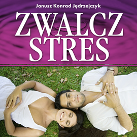Audiobook Zwalcz stres  - autor Janusz Konrad Jędrzejczyk   - czyta Janusz Konrad Jędrzejczyk