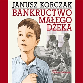 Audiobook Bankructwo małego Dżeka  - autor Janusz Korczak   - czyta Tomasz Sobczak