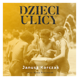 Audiobook Dzieci ulicy  - autor Janusz Korczak   - czyta Anna Próchniak