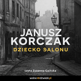Audiobook Dziecko salonu  - autor Janusz Korczak   - czyta Zuzanna Gaińska