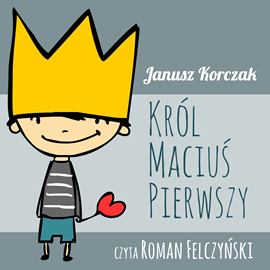 Audiobook Król Maciuś Pierwszy  - autor Janusz Korczak   - czyta Roman Felczyński
