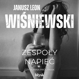 Audiobook Zespoły napięć  - autor Janusz Leon Wiśniewski   - czyta Anna Próchniak