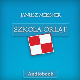 Audiobook Szkoła Orląt  - autor Janusz Meissner   - czyta Roch Siemianowski