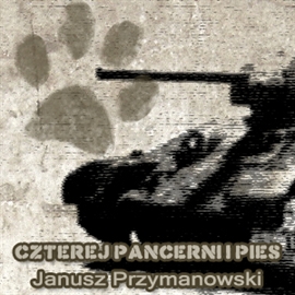 Audiobook Czterej Pancerni i Pies  - autor Janusz Przymanowski   - czyta Henryk Pijanowski