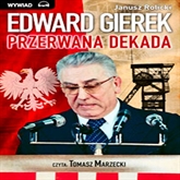 Audiobook Edward Gierek: Przerwana Dekada  - autor Janusz Rolicki   - czyta Tomasz Marzecki