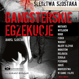 Audiobook Gangsterskie egzekucje  - autor Janusz Szostak   - czyta Łukasz Bogdan
