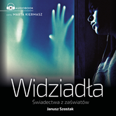 Audiobook Widziadła świadectwa z zaświatów  - autor Janusz Szostak   - czyta Marta Kiermasz