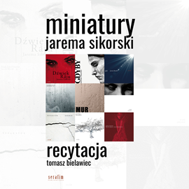 Audiobook Miniatury  - autor Jarema Sikorski   - czyta Tomasz Bielawiec