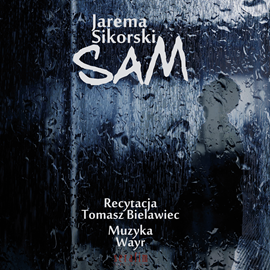 Audiobook Sam  - autor Jarema Sikorski   - czyta Tomasz Bielawiec