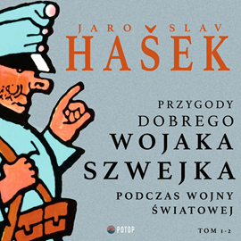 Audiobook Przygody dobrego wojaka Szwejka podczas wojny światowej. Tom 1-2  - autor Jaroslav Hašek   - czyta Artur Ziajkiewicz
