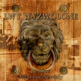 Audiobook Lwy wyzwolone  - autor Jarosław Abramow-Newerly   - czyta Jacek Kiss