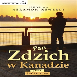 Audiobook Pan Zdzich w Kanadzie  - autor Jarosław Abramow-Newerly   - czyta Jacek Kiss