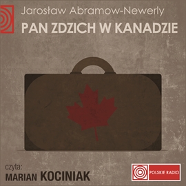 Audiobook PAN ZDZICH W KANADZIE  - autor Jarosław Abramow-Newerly   - czyta Marian Kociniak