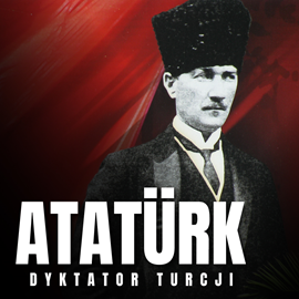 Audiobook Mustafa Kemal Atatürk. Dyktator Turcji  - autor Jarosław Gajek   - czyta Aleksander Bromberek