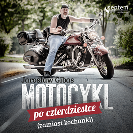 Audiobook Motocykl po czterdziestce (zamiast kochanki)  - autor Jarosław Gibas   - czyta Jarosław Gibas