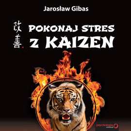 Audiobook Pokonaj stres z Kaizen  - autor Jarosław Gibas   - czyta Jarosław Gibas