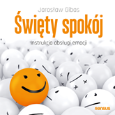 Audiobook Święty spokój. Instrukcja obsługi emocji  - autor Jarosław Gibas   - czyta Jarosław Gibas