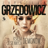 Audiobook Księga jesiennych demonów  - autor Jarosław Grzędowicz   - czyta Wojciech Chorąży