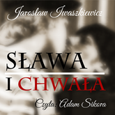 Audiobook Sława i chwała  - autor Jarosław Iwaszkiewicz   - czyta Adam Sikora