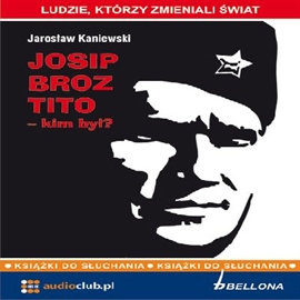 Audiobook Josip Broz Tito - kim był?  - autor Jarosław Kaniewski   - czyta Jan Wilkans
