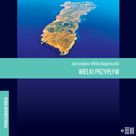 Audiobook Wielki przypływ  - autor Jarosław Mikołajewski   - czyta Adam Ferency