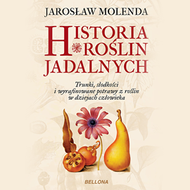 Audiobook Historia roślin jadalnych  - autor Jarosław Molenda   - czyta Julia Chatys