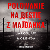 Audiobook Polowanie na bestię z Majdanka  - autor Jarosław Molenda   - czyta Kamil Małanicz