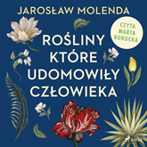 Audiobook Rośliny, które udomowiły człowieka  - autor Jarosław Molenda   - czyta Marta Borucka