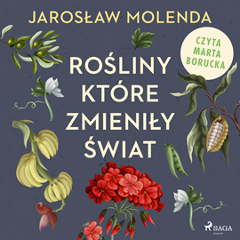 Audiobook Rośliny, które zmieniły świat  - autor Jarosław Molenda   - czyta Masza Bogucka