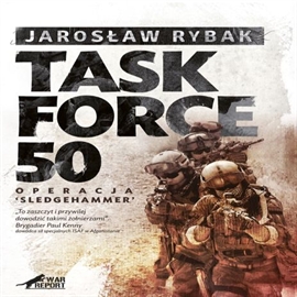 Audiobook Task Force 50 - Operacja SledgeHammer  - autor Jarosław Rybak   - czyta Leszek Filipowicz