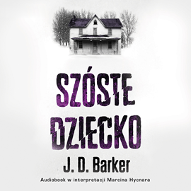 Audiobook Szóste dziecko  - autor J.D. Barker   - czyta Marcin Hycnar