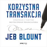 Audiobook Korzystna transakcja. Strategie i taktyki skutecznego negocjatora  - autor Jeb Blount   - czyta Wojciech Chorąży